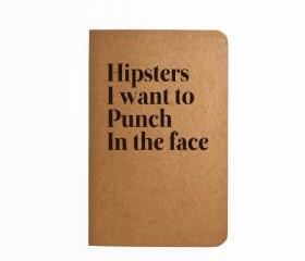 Hipsters I want to Punch in the face - Handmade Notebook