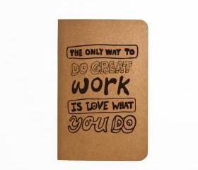 The only way to do great work is love what you do - Handmade Notebook